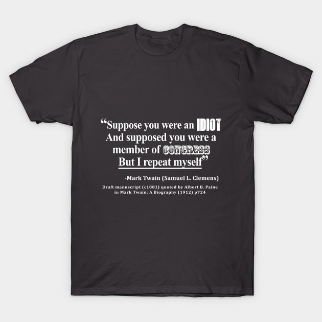 Idiot Congress Mark Twain Quote White Text T-Shirt by sovereign120